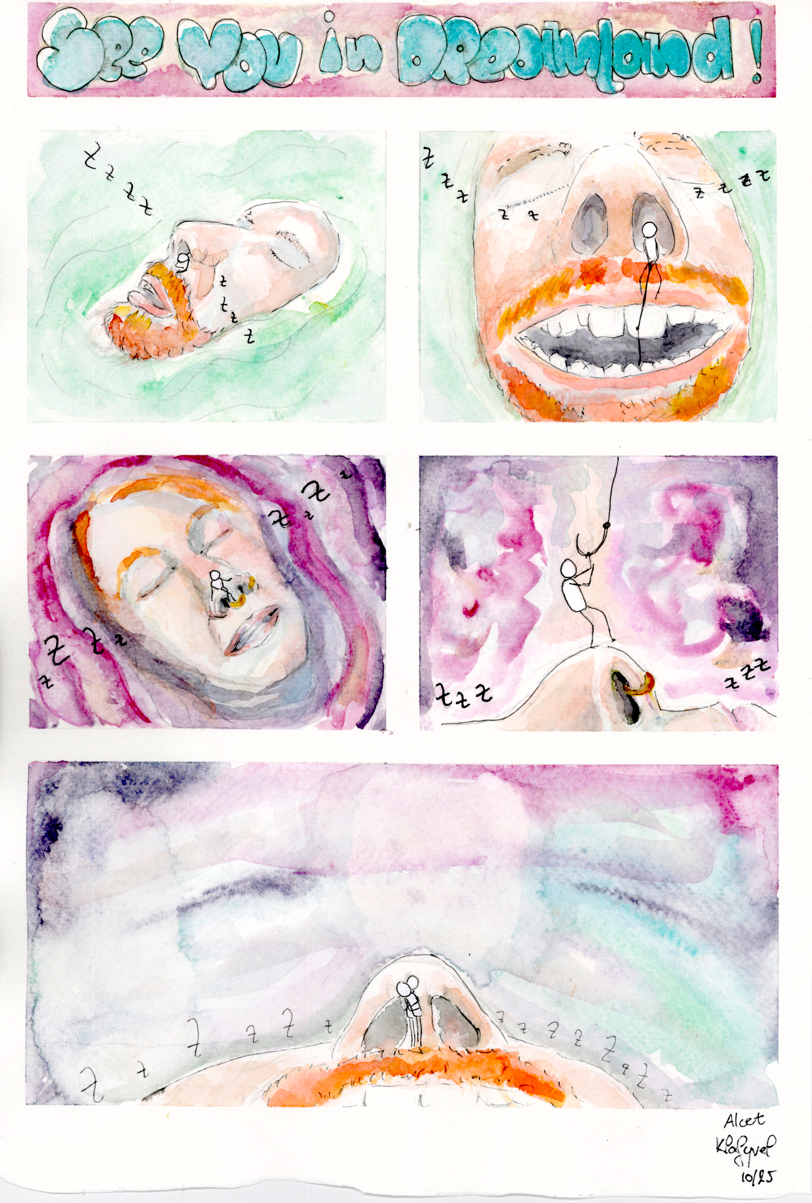 Box 1: This is the title of the water color. It reads "See you in Dreamland!"

Box 2: This is a watercolor with the head of a sleeping bearded bald man immersed in a green dreamy liquid. There's a little character (A) exiting through his nostrils.

Box 3: The character A is now fishing in the mouth of the bald sleeping man.

Box 4: Another character (B) is sitting on the nose of another sleeping person. Their head is immersed in a dreamy and agitated purple liquid. They have red hair.

Box 5: Character B is now standing on the nose and is catching the fishing hook from the character A. Character B starts to be lifted.

Box 6: Characters A and B are reunited and hugging on the face of the bald man. In the background the purple and green liquids merged in a vapor, forming a happy face.
